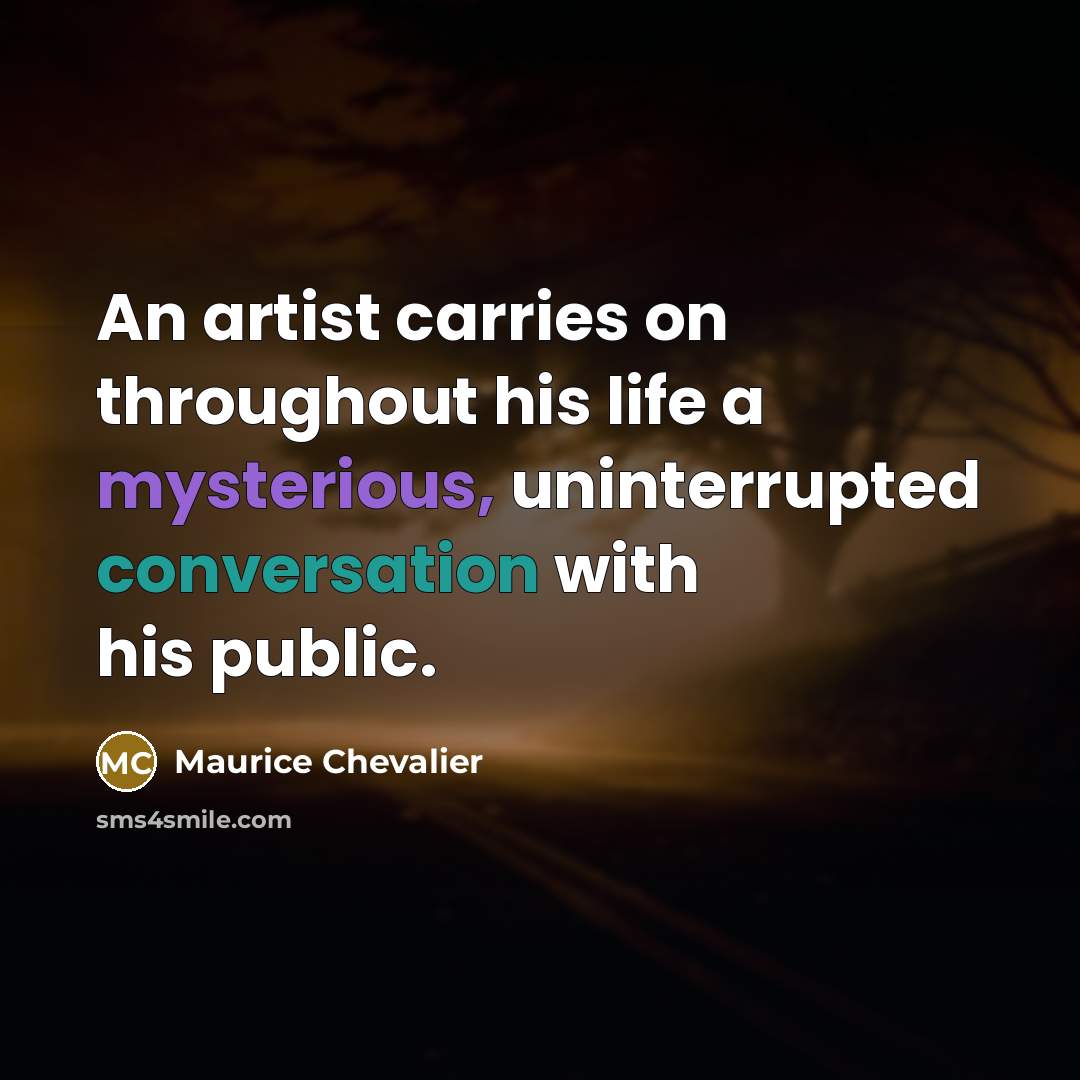 “An artist carries on throughout his life a mysterious, uninterrupted…” quote by Maurice Chevalier