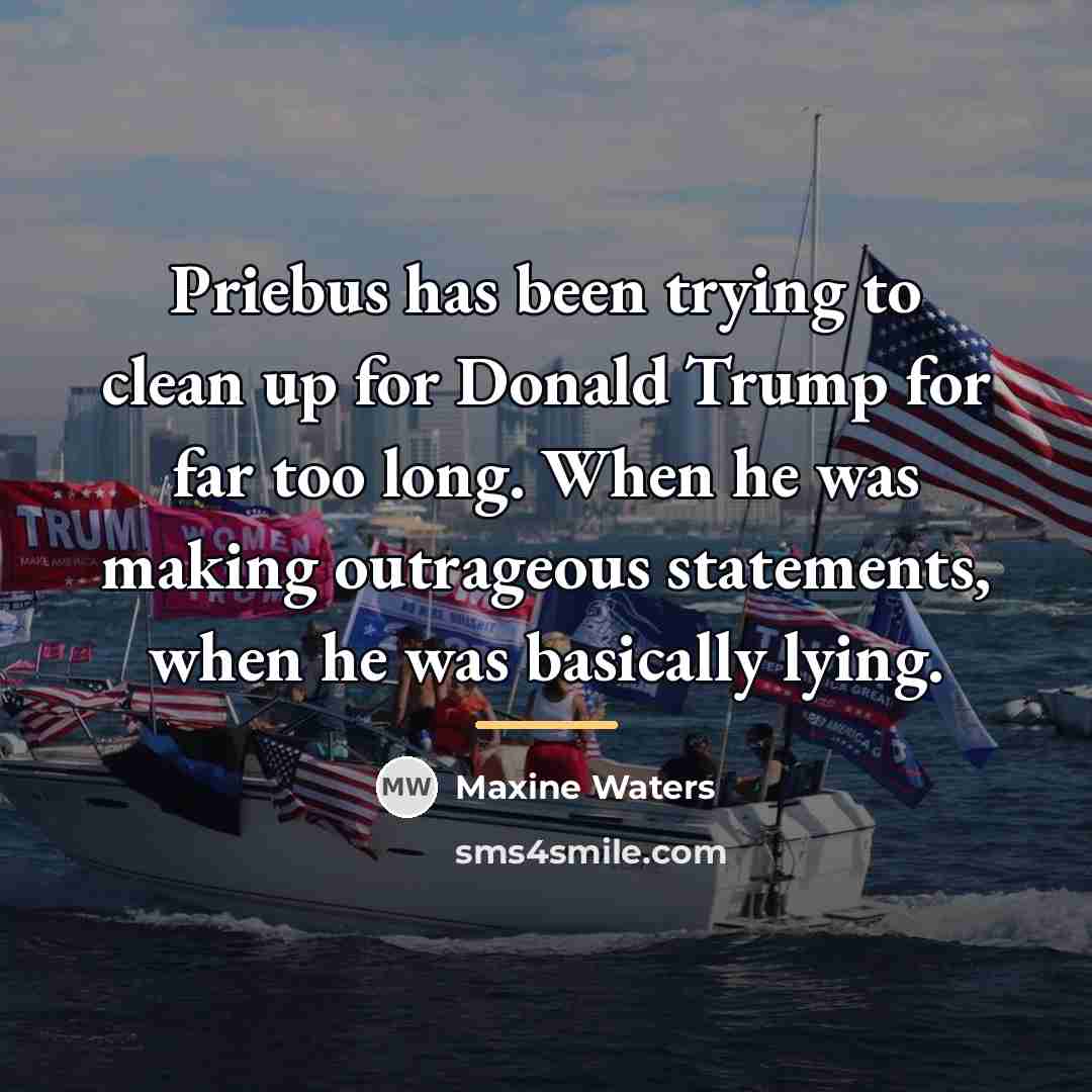 “Priebus has been trying to clean up for Donald Trump…” quote by Maxine Waters