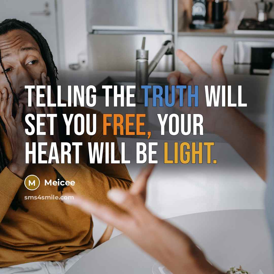 “Telling the truth will set you free, your heart will be light.” quote by Meicee