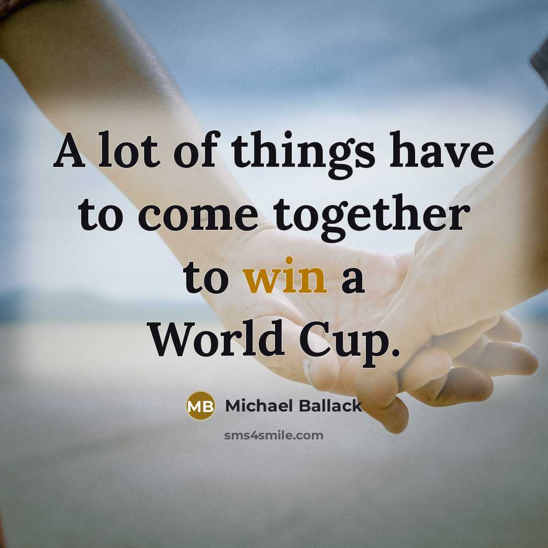 “A lot of things have to come together to win…” quote by Michael Ballack