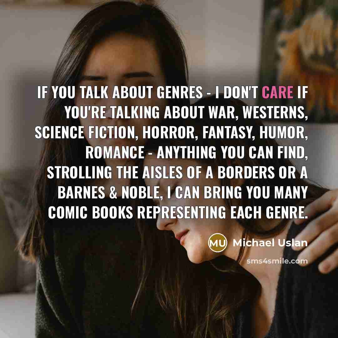 “If you talk about genres - I don't care if…” quote by Michael Uslan