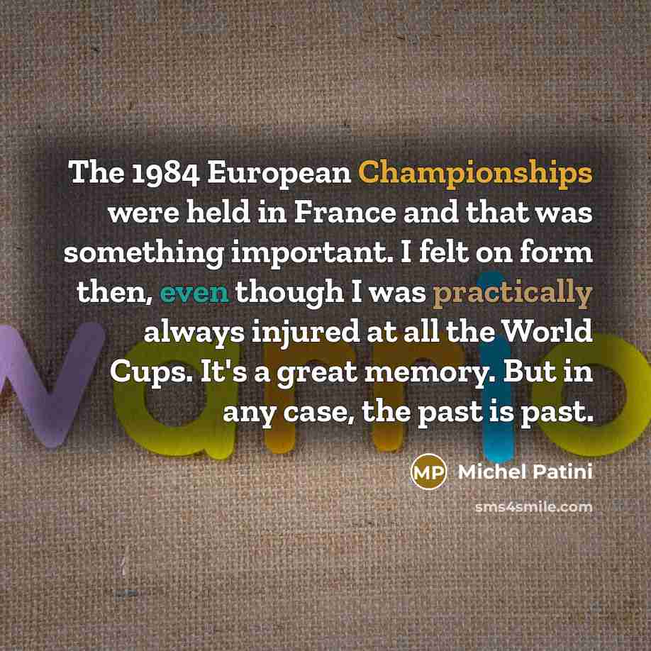 “The 1984 European Championships were held in France and that…” quote by Michel Patini