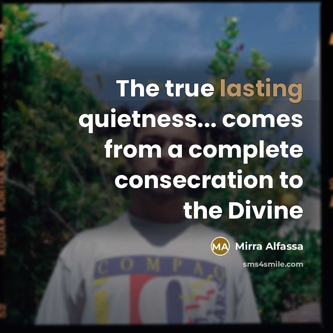 “The true lasting quietness... comes from a complete consecration to…” quote by Mirra Alfassa