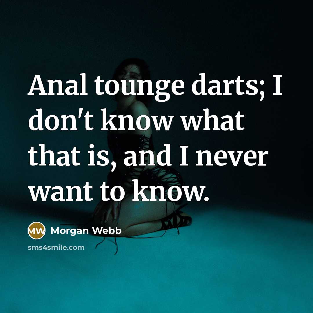 “Anal tounge darts; I don't know what that is, and…” quote by Morgan Webb