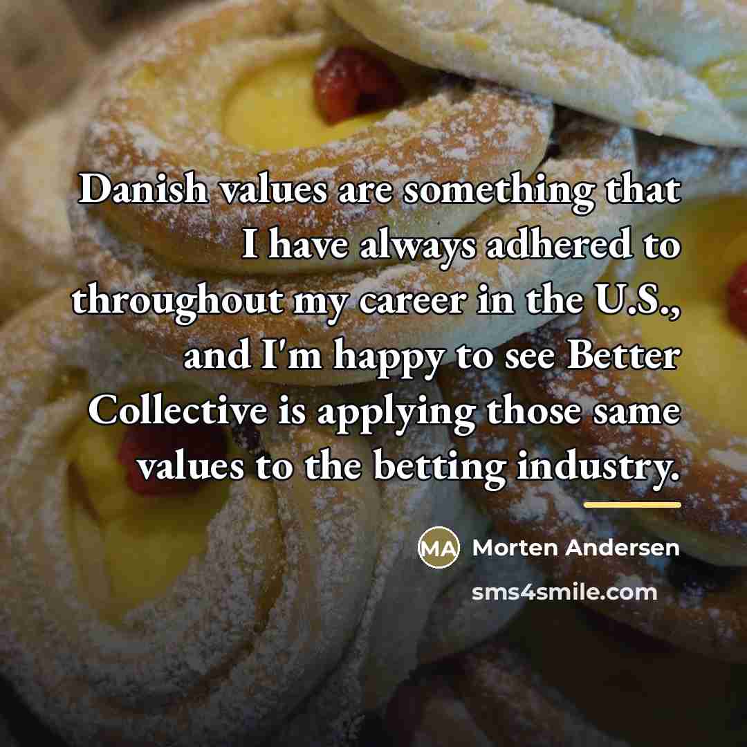 “Danish values are something that I have always adhered to…” quote by Morten Andersen