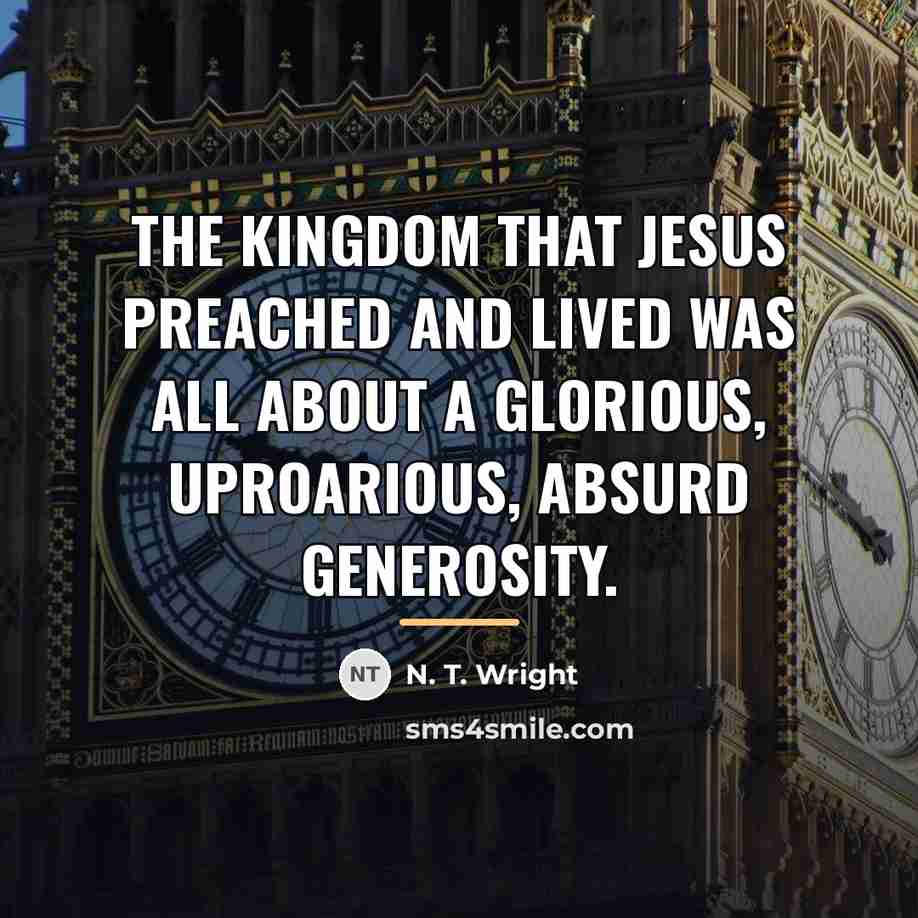 “The kingdom that Jesus preached and lived was all about…” quote by N. T. Wright