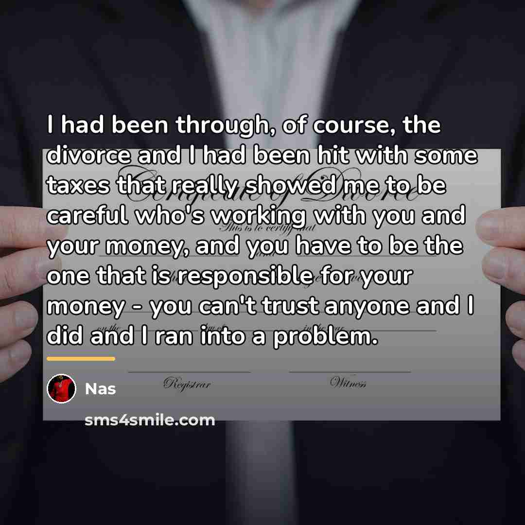 “I had been through, of course, the divorce and I…” quote by Nas