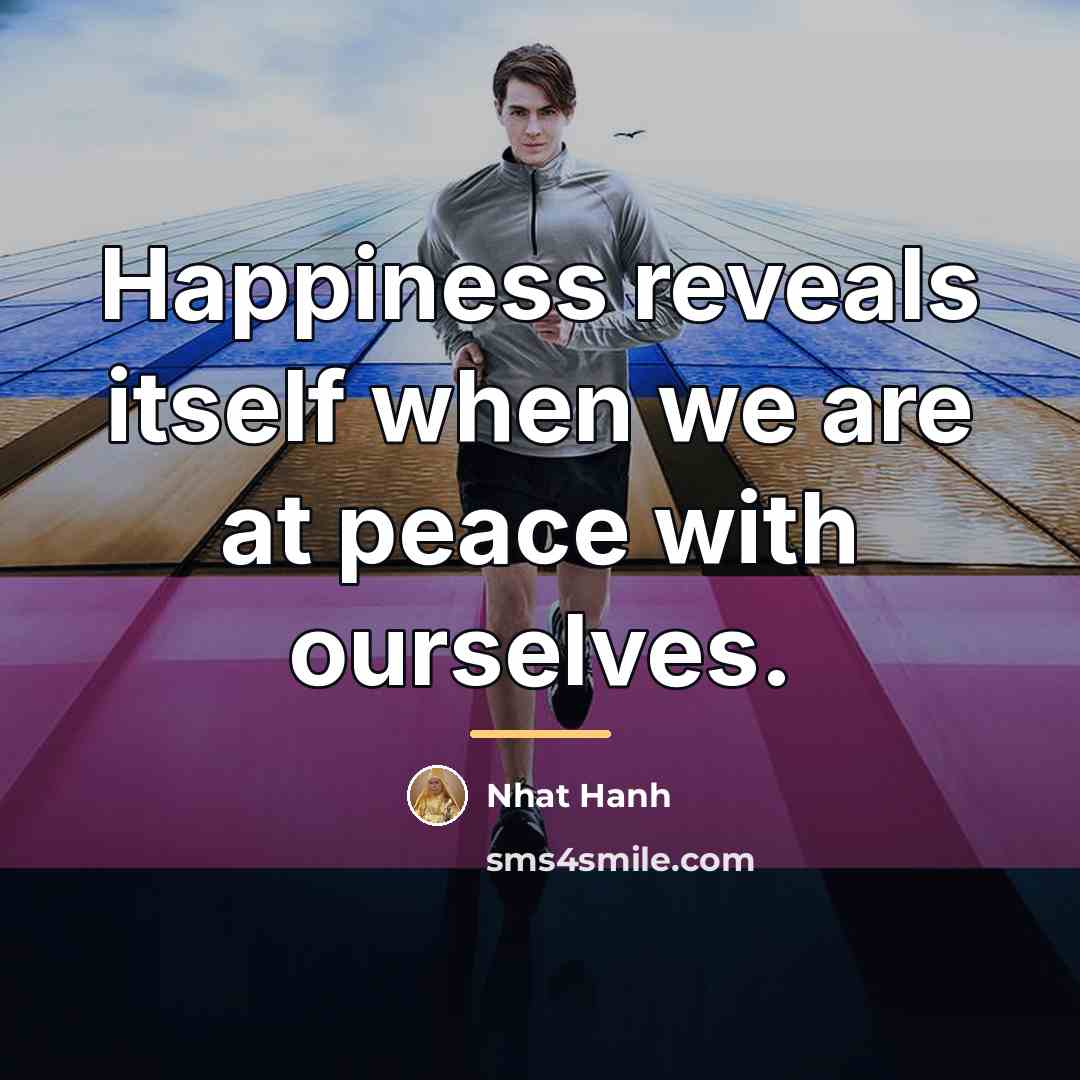 “Happiness reveals itself when we are at peace with ourselves.…” quote by Nhat Hanh