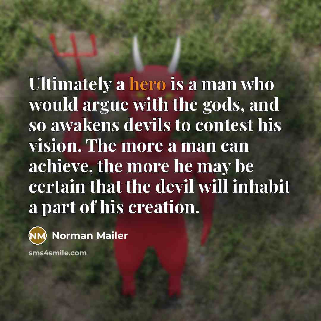 “Ultimately a hero is a man who would argue with…” quote by Norman Mailer