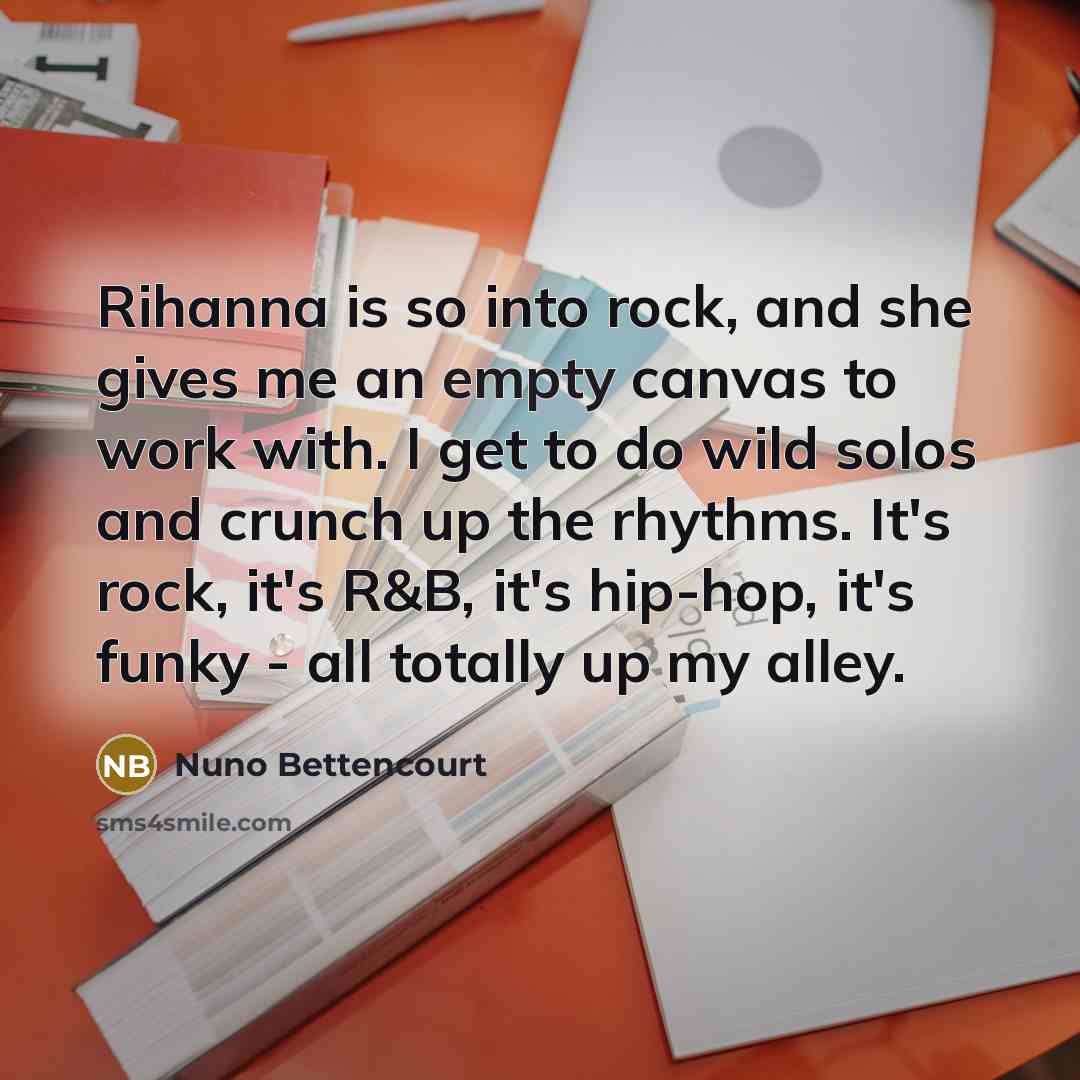 “Rihanna is so into rock, and she gives me an…” quote by Nuno Bettencourt