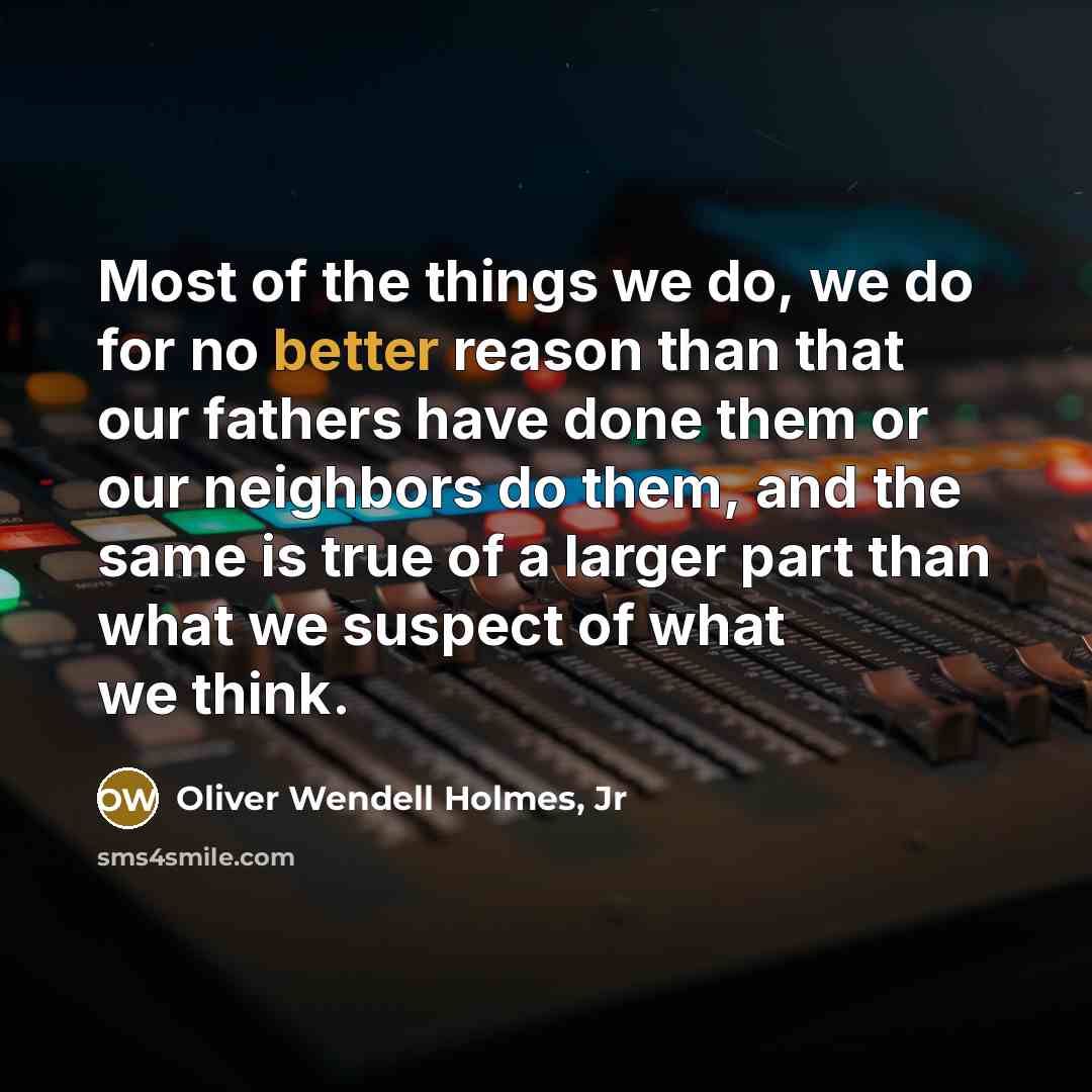 “Most of the things we do, we do for no…” quote by Oliver Wendell Holmes, Jr