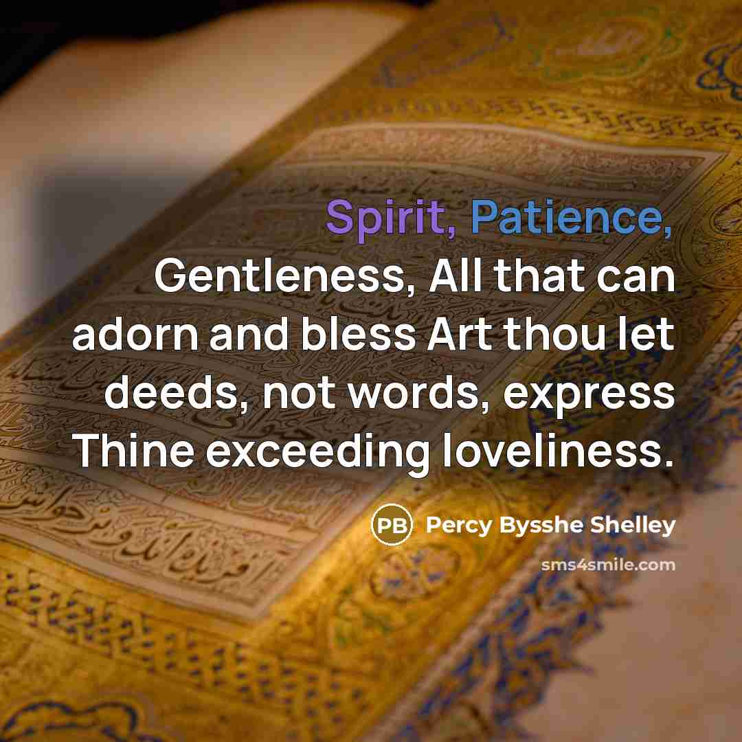 “Spirit, Patience, Gentleness, All that can adorn and bless Art…” quote by Percy Bysshe Shelley