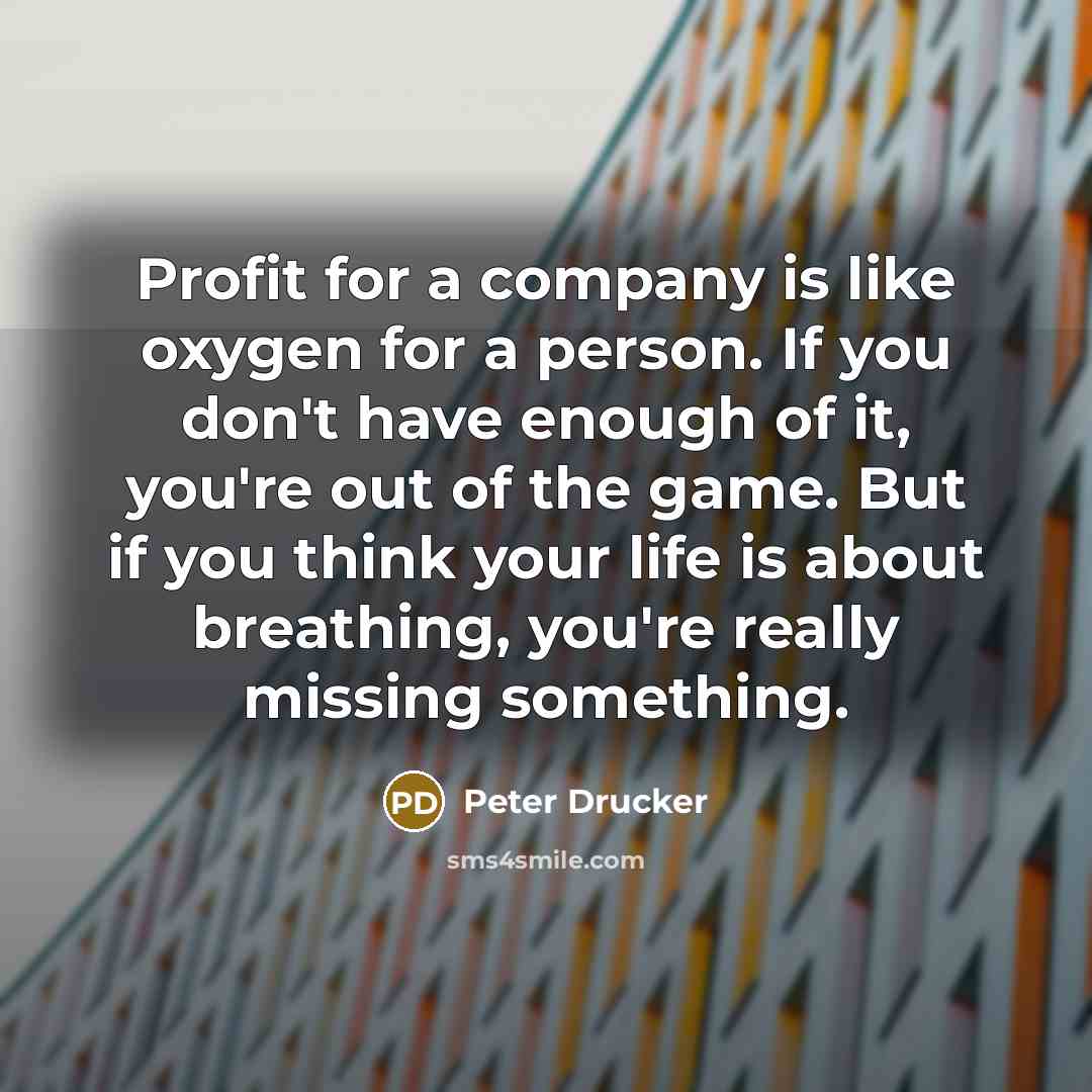 “Profit for a company is like oxygen for a person.…” quote by Peter Drucker