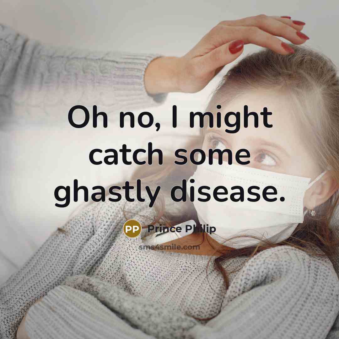“Oh no, I might catch some ghastly disease.…” quote by Prince Philip