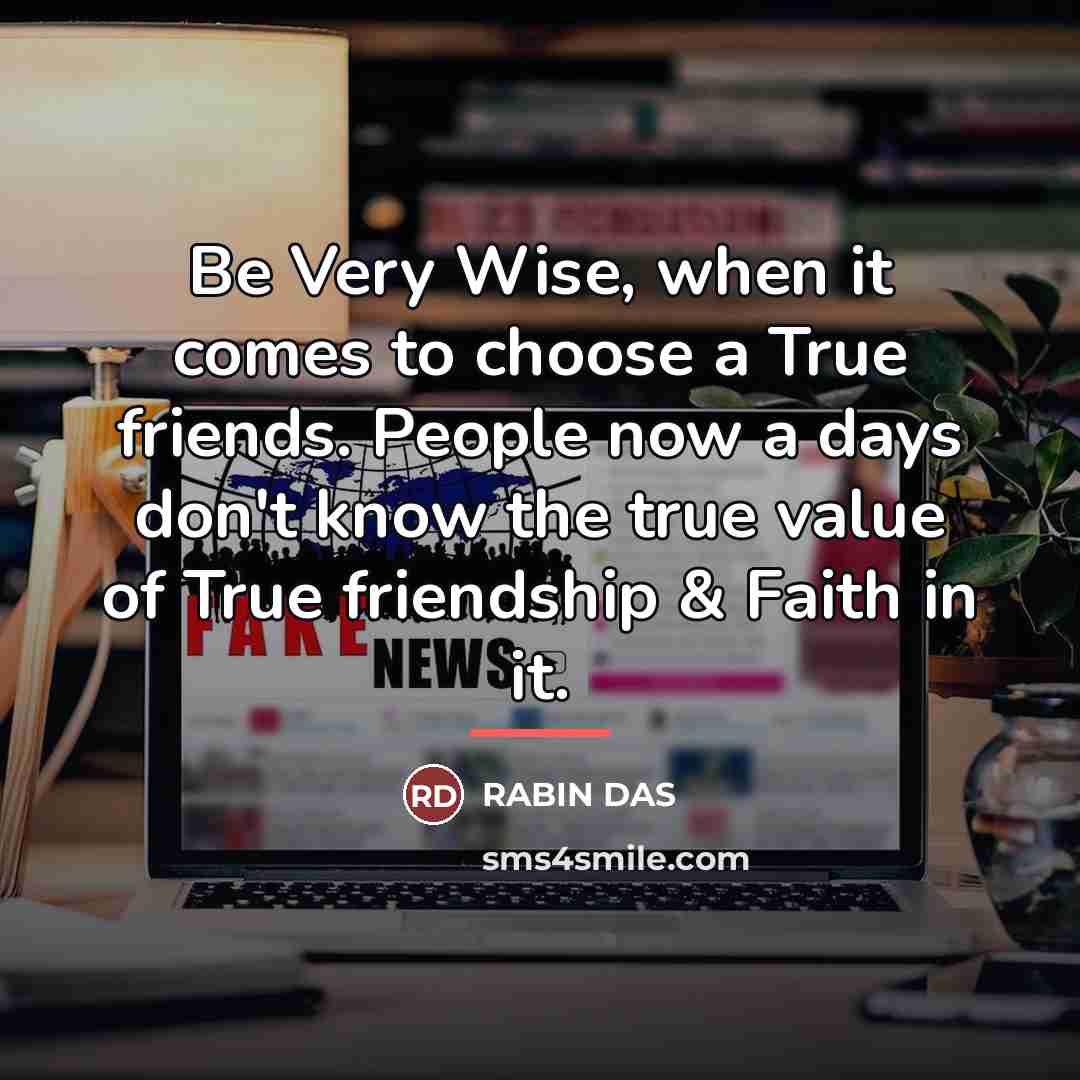“Be Very Wise, when it comes to choose a True…” quote by RABIN DAS