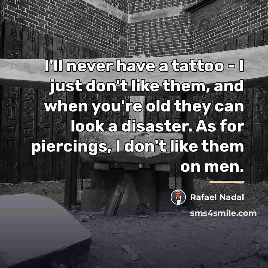 “I'll never have a tattoo - I just don't like…” quote by Rafael Nadal