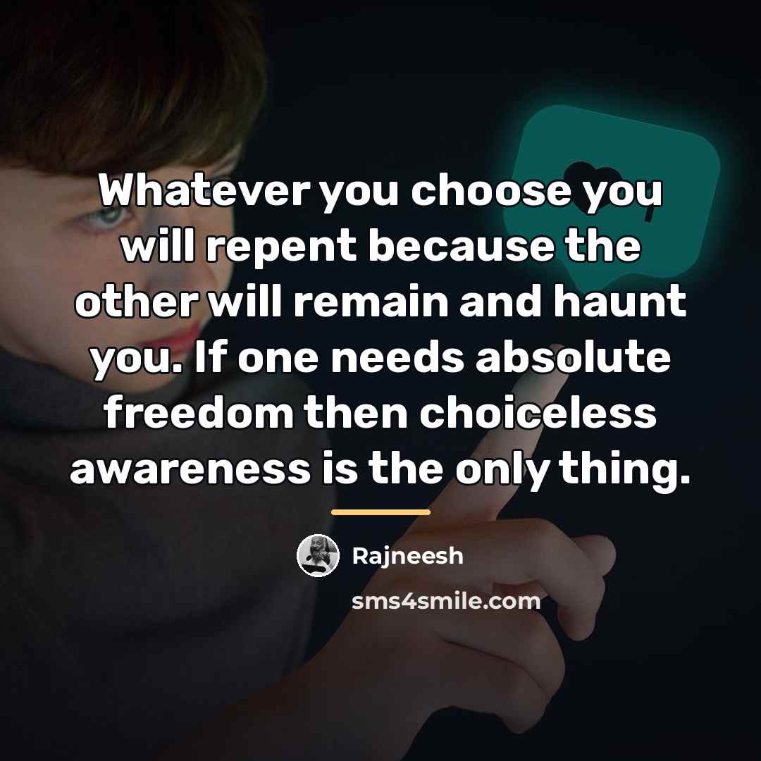 “Whatever you choose you will repent because the other will…” quote by Rajneesh