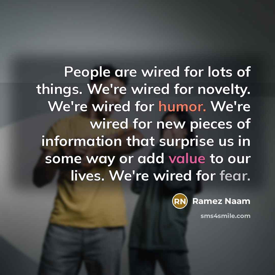 “People are wired for lots of things. We're wired for…” quote by Ramez Naam