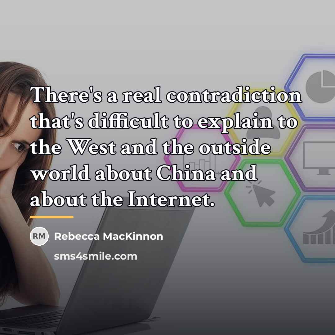 “There's a real contradiction that's difficult to explain to the…” quote by Rebecca MacKinnon