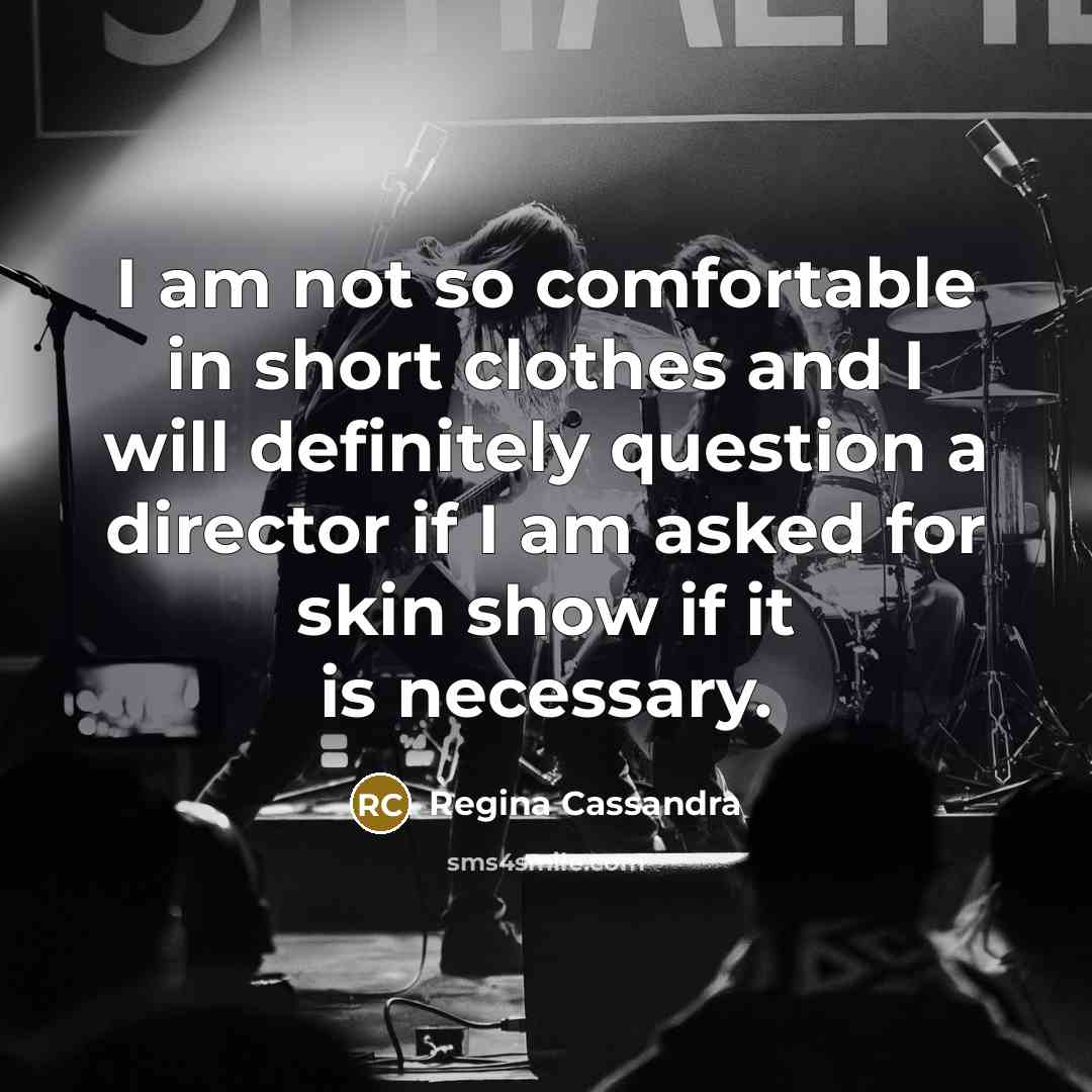 “I am not so comfortable in short clothes and I…” quote by Regina Cassandra