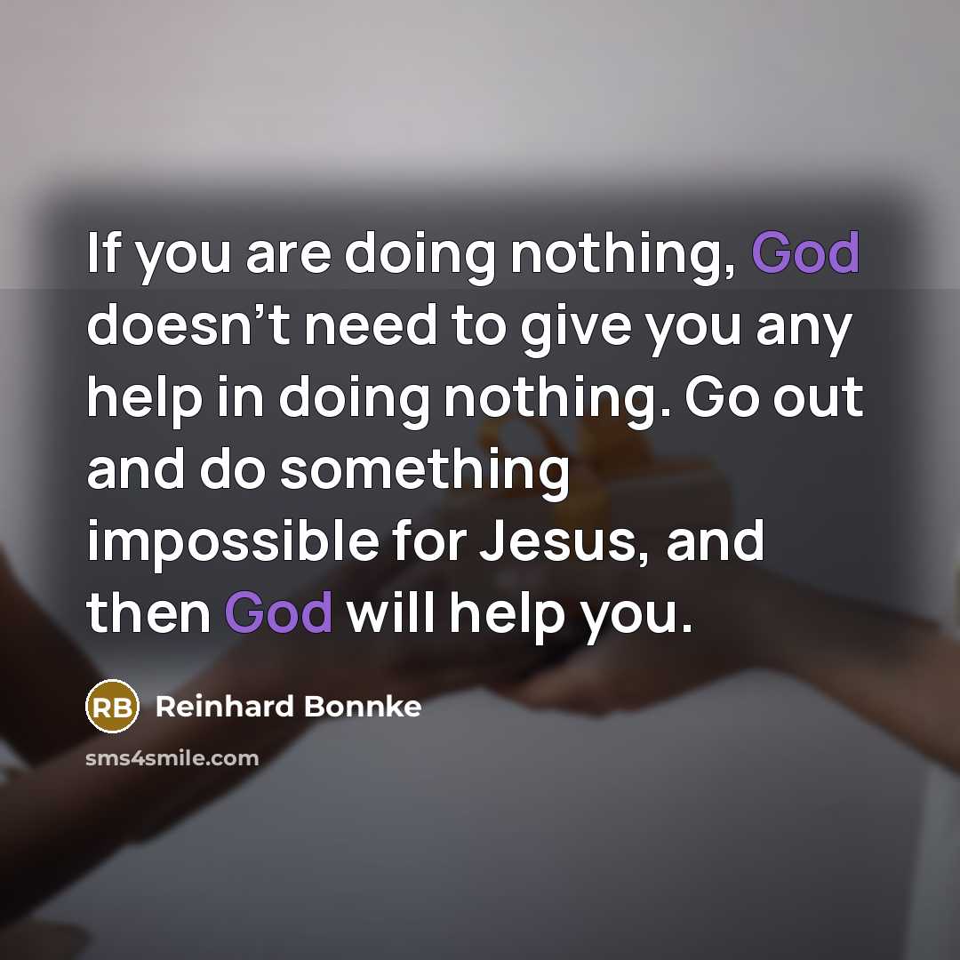 “If you are doing nothing, God doesn't need to give…” quote by Reinhard Bonnke