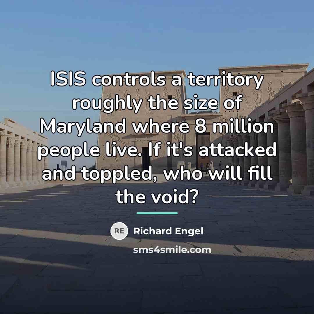 “ISIS controls a territory roughly the size of Maryland where…” quote by Richard Engel