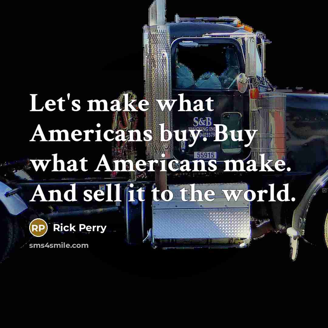 “Let's make what Americans buy. Buy what Americans make. And…” quote by Rick Perry