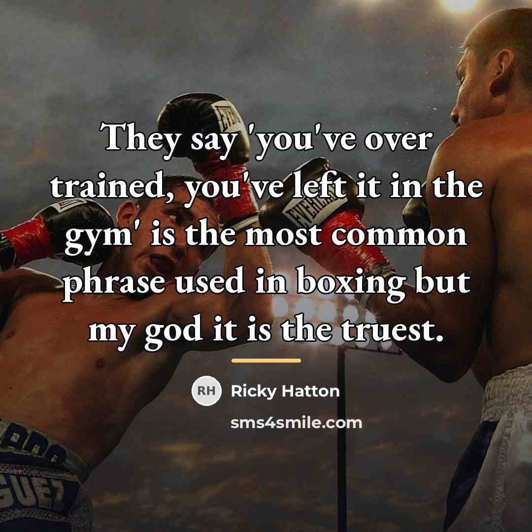 “They say 'you've over trained, you've left it in the…” quote by Ricky Hatton