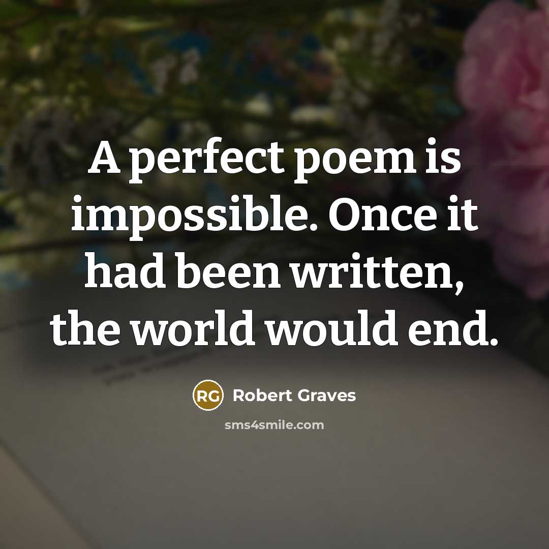 “A perfect poem is impossible. Once it had been written,…” quote by Robert Graves