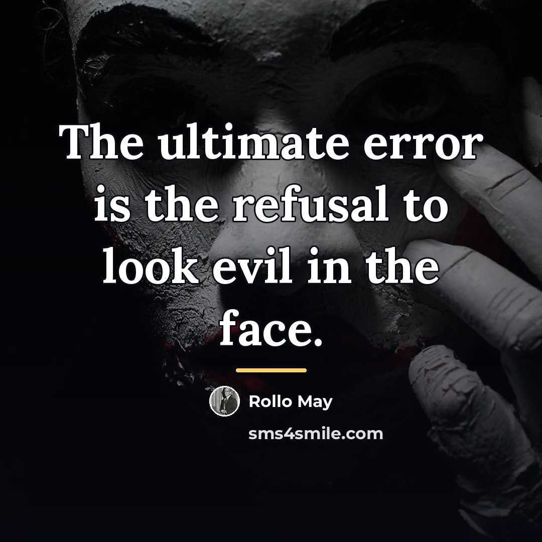 “The ultimate error is the refusal to look evil in…” quote by Rollo May