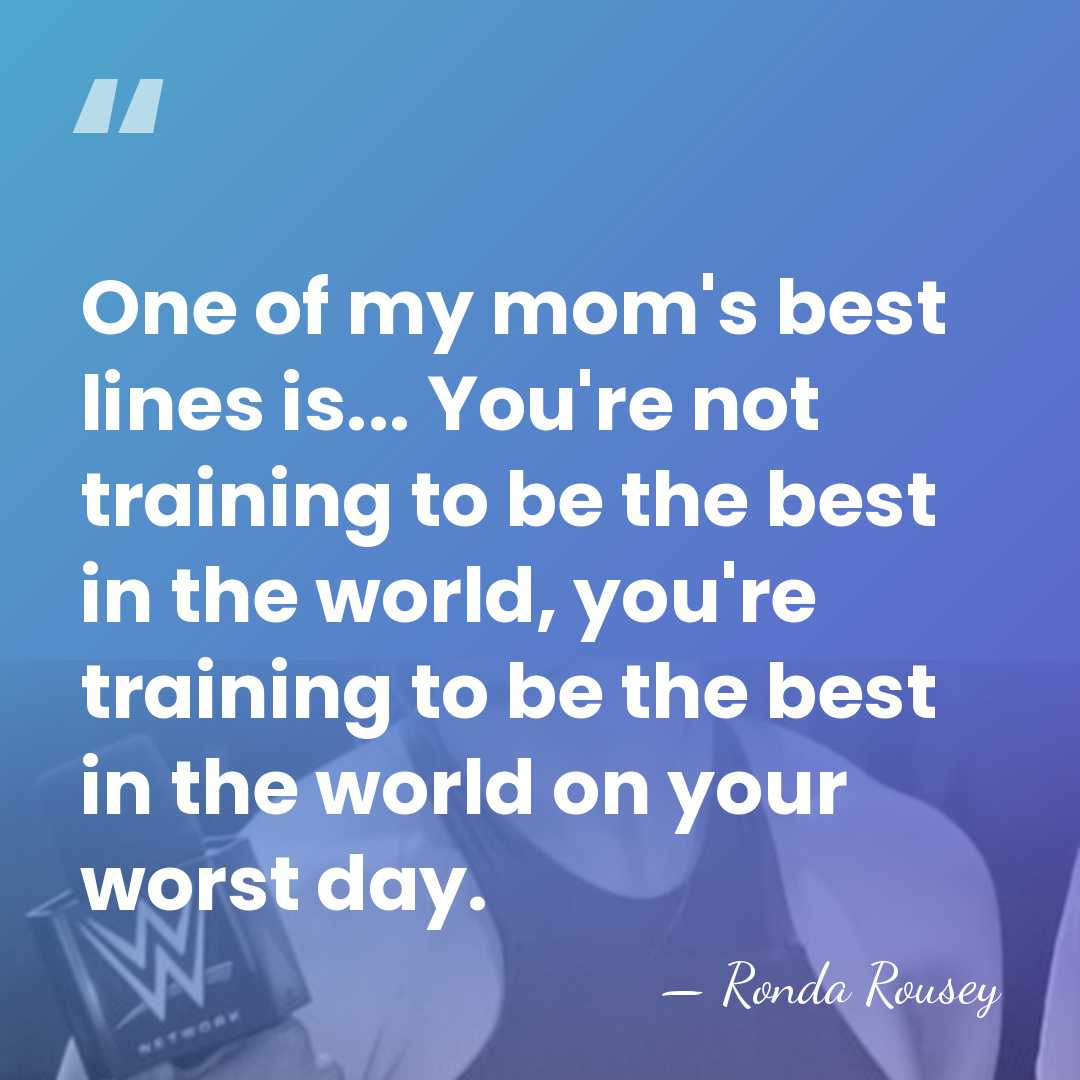 One of my mom's best lines is... You're not training to be&hellip; - Ronda Rousey