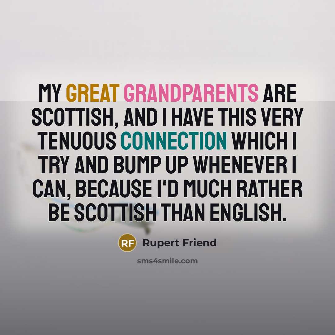 “My great grandparents are Scottish, and I have this very…” quote by Rupert Friend