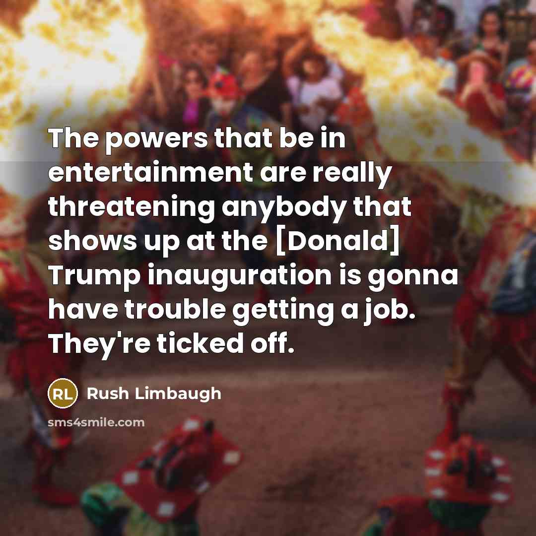 “The powers that be in entertainment are really threatening anybody…” quote by Rush Limbaugh