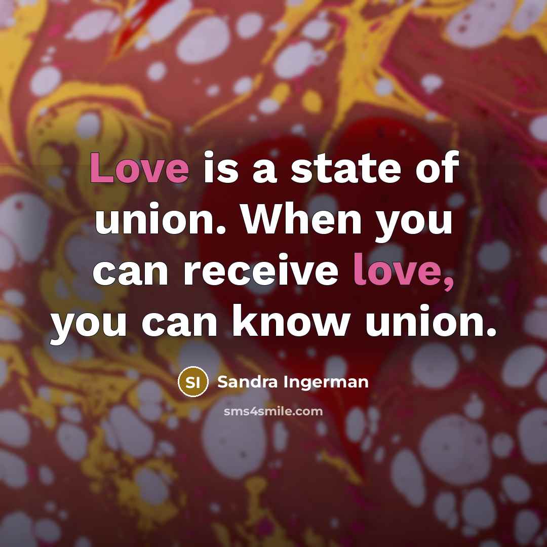 “Love is a state of union. When you can receive…” quote by Sandra Ingerman