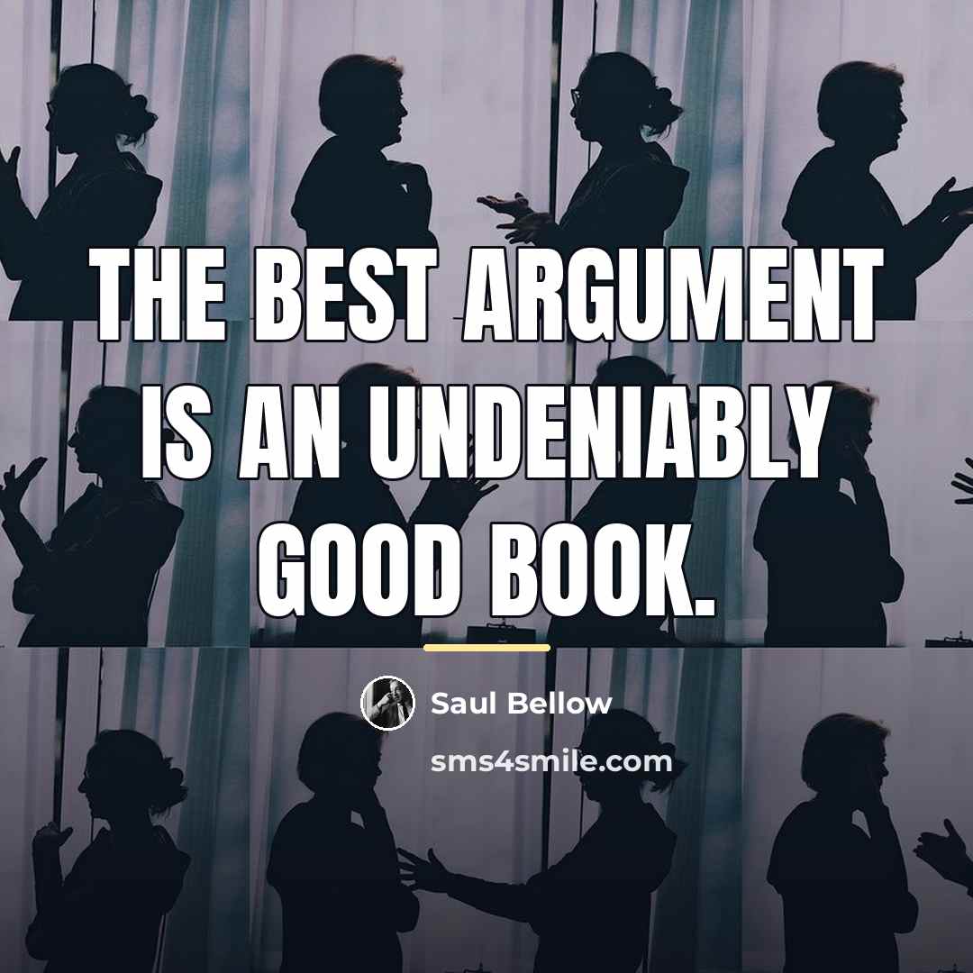 “The best argument is an undeniably good book.…” quote by Saul Bellow