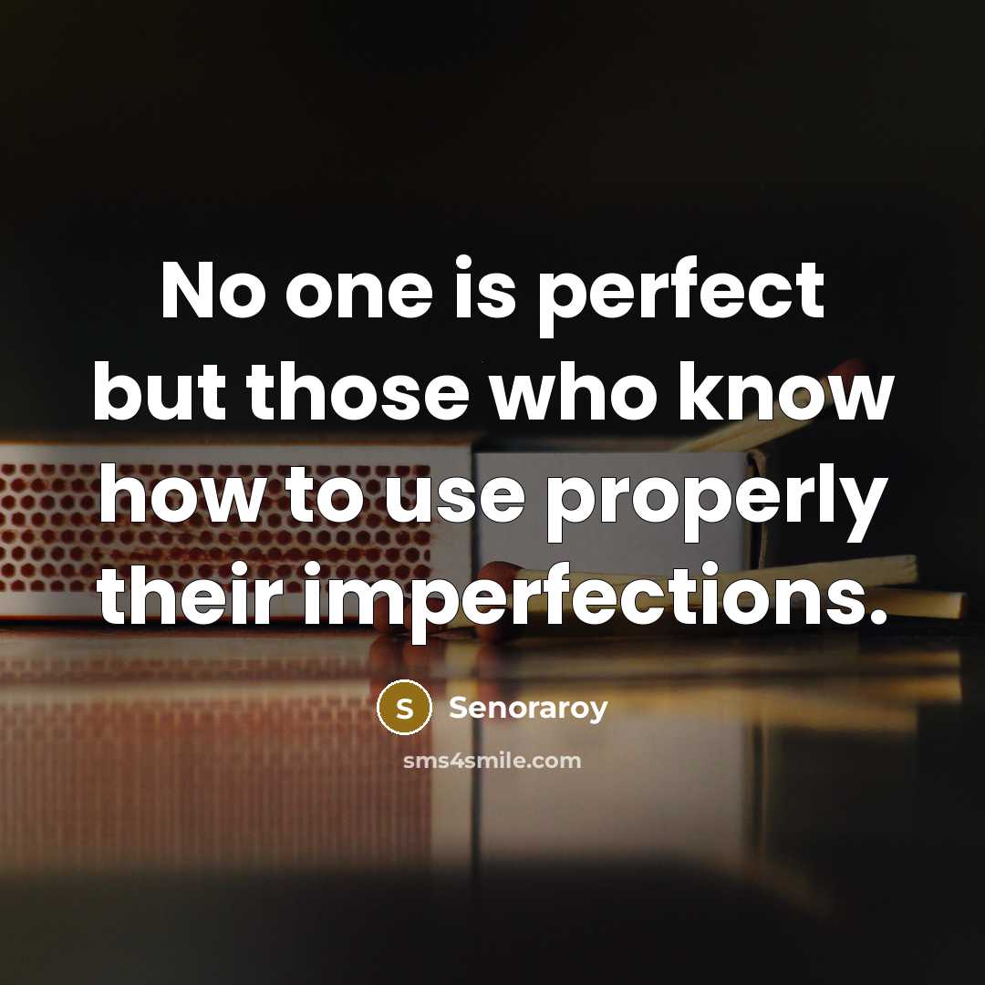 “No one is perfect but those who know how to…” quote by Senoraroy