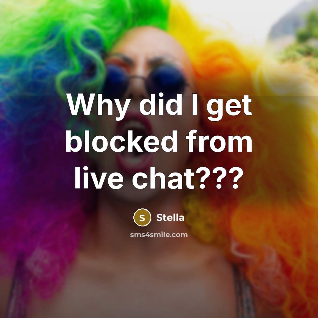 “Why did I get blocked from live chat???…” quote by Stella