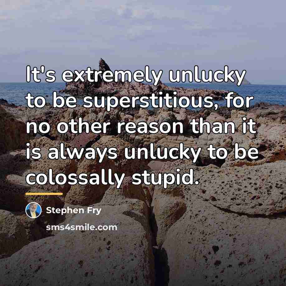 “It's extremely unlucky to be superstitious, for no other reason…” quote by Stephen Fry