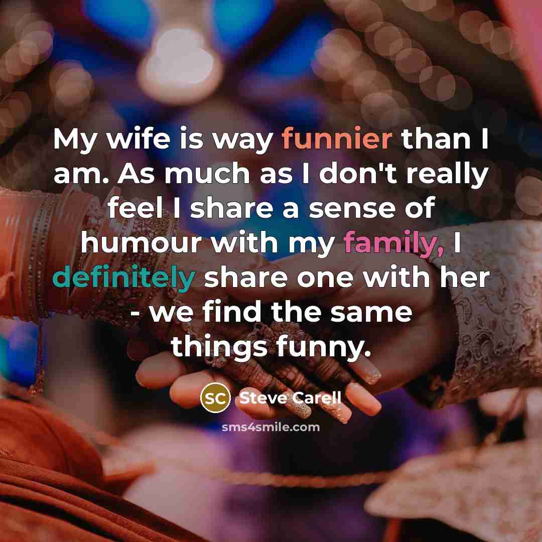 “My wife is way funnier than I am. As much…” quote by Steve Carell