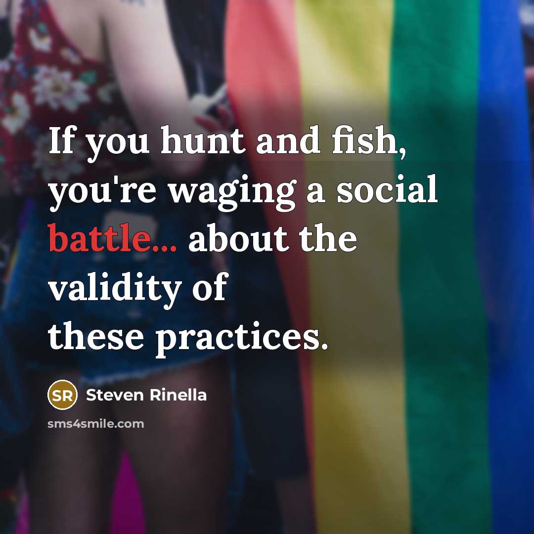 “If you hunt and fish, you're waging a social battle...…” quote by Steven Rinella