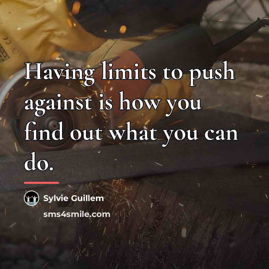 “Having limits to push against is how you find out…” quote by Sylvie Guillem