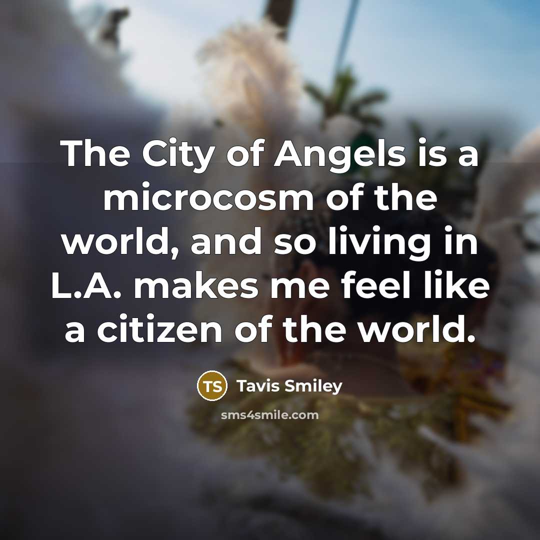 “The City of Angels is a microcosm of the world,…” quote by Tavis Smiley