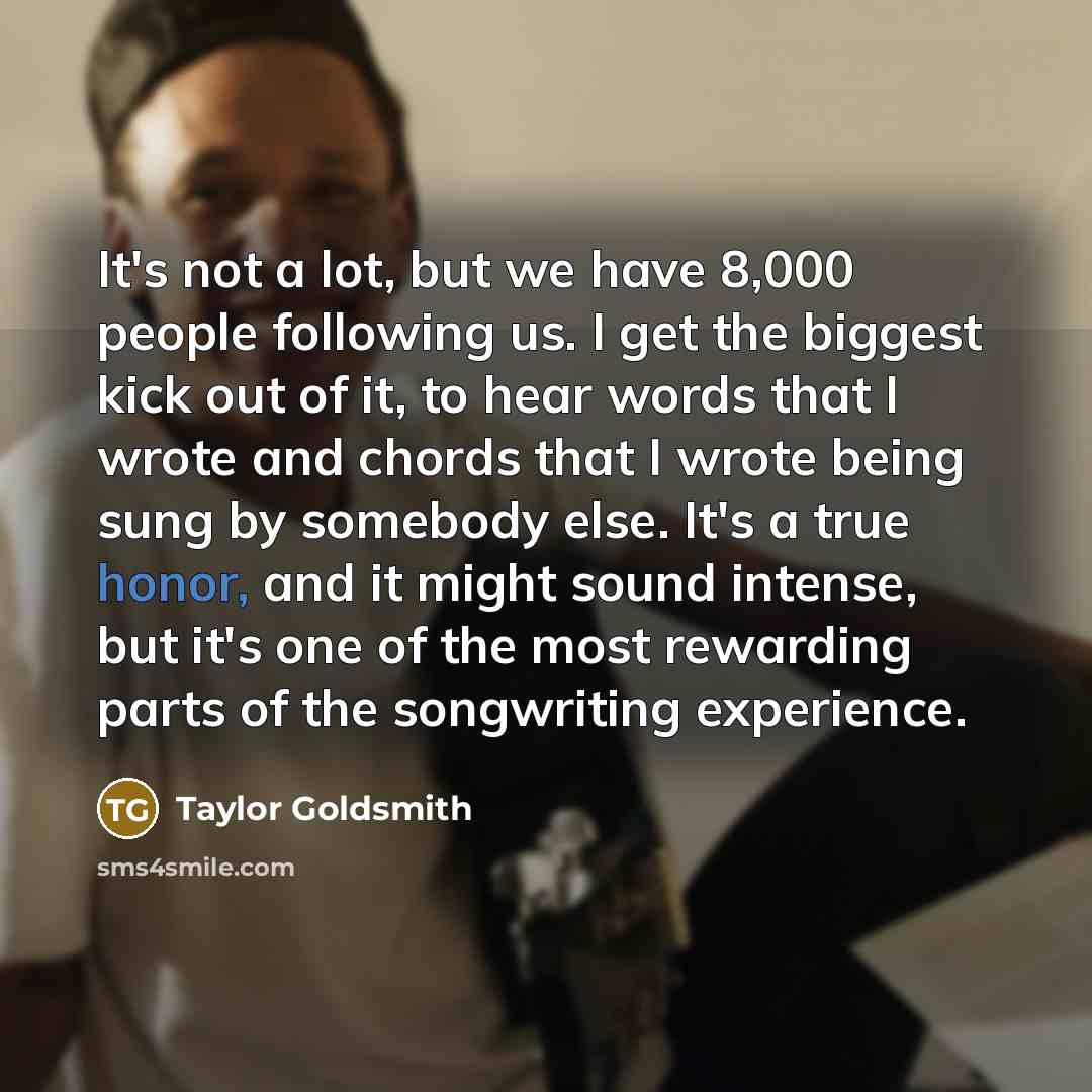 “It's not a lot, but we have 8,000 people following…” quote by Taylor Goldsmith