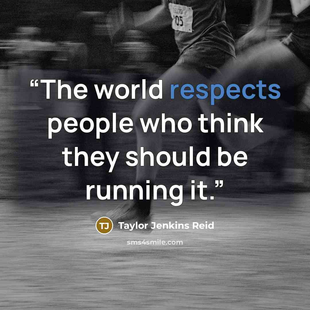 “The world respects people who think they should be running it.” quote by Taylor Jenkins Reid