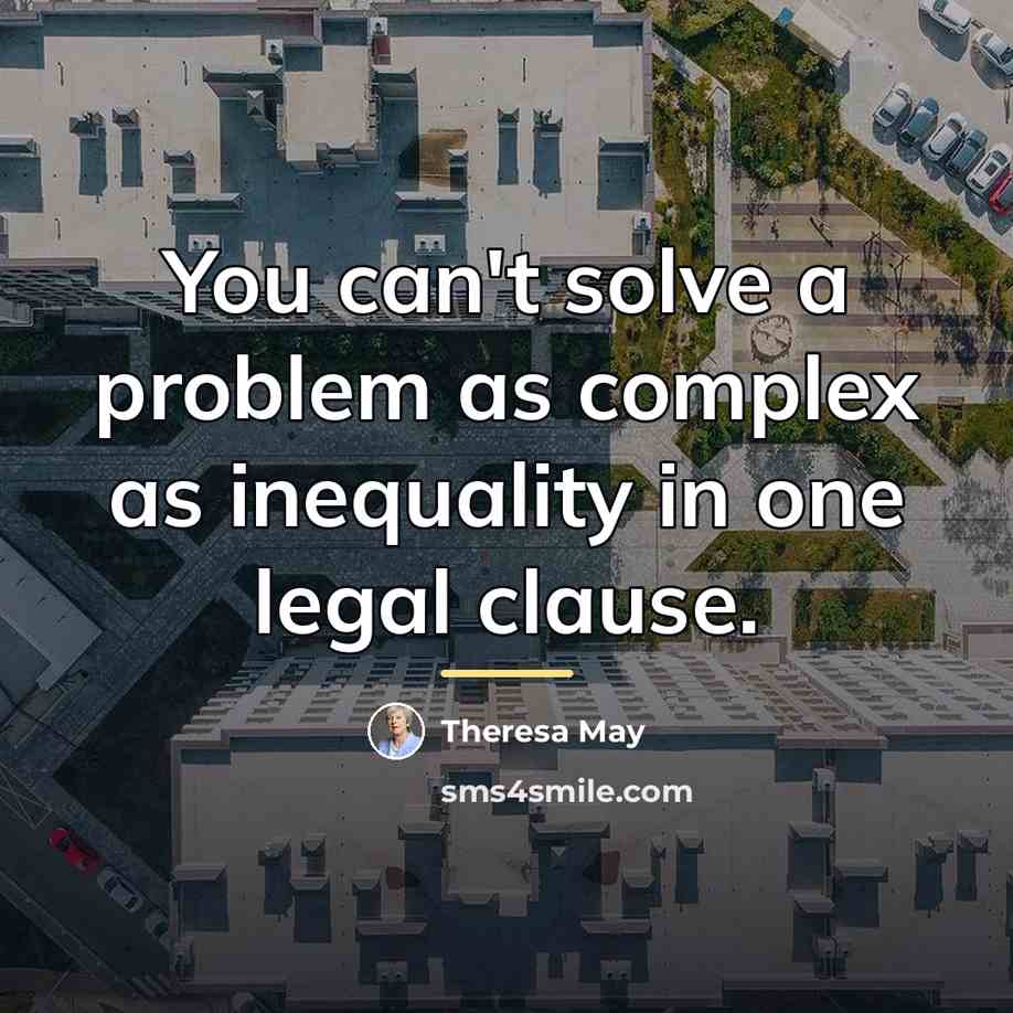 “You can't solve a problem as complex as inequality in…” quote by Theresa May