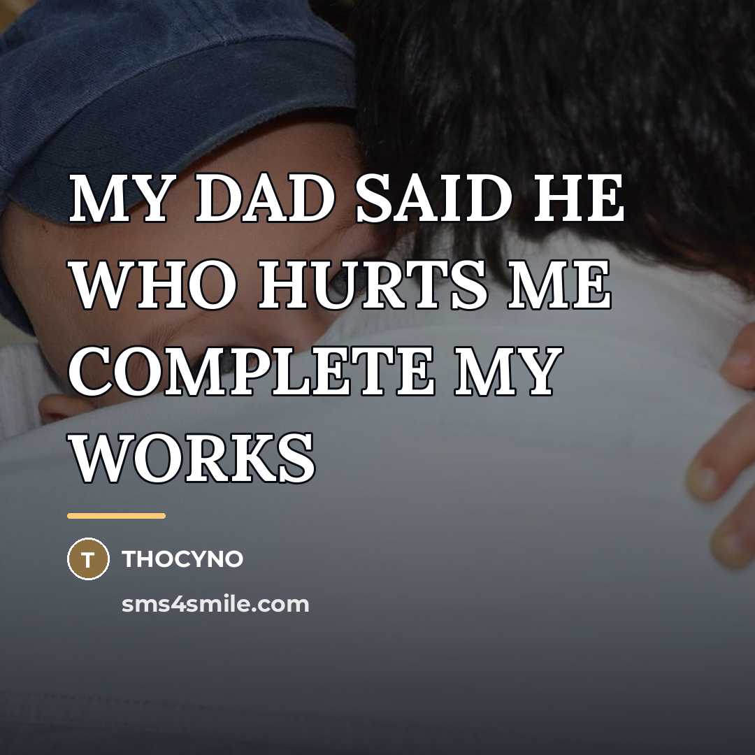 “MY DAD SAID HE WHO HURTS ME COMPLETE MY WORKS…” quote by Thocyno