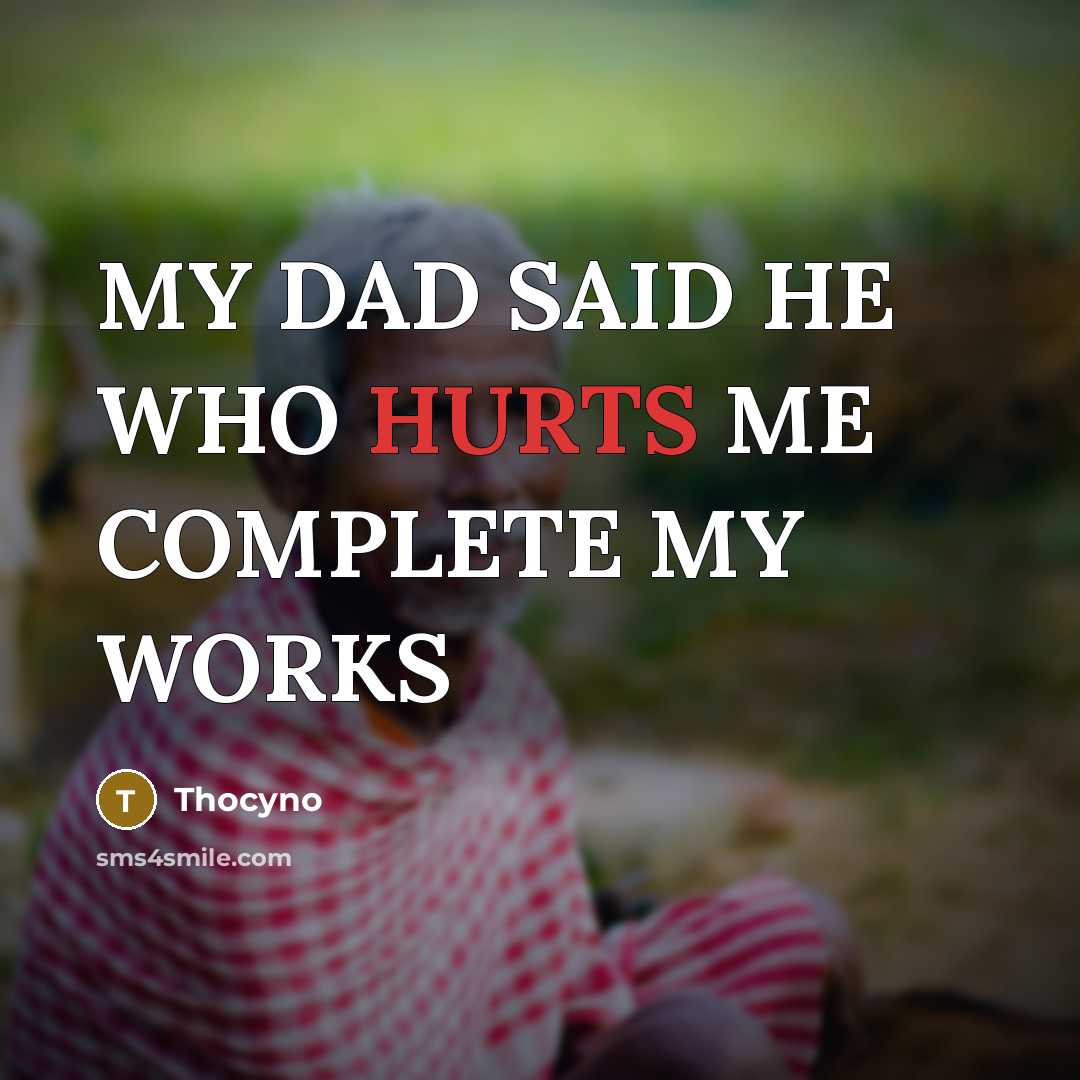 “MY DAD SAID HE WHO HURTS ME COMPLETE MY WORKS” quote by Thocyno