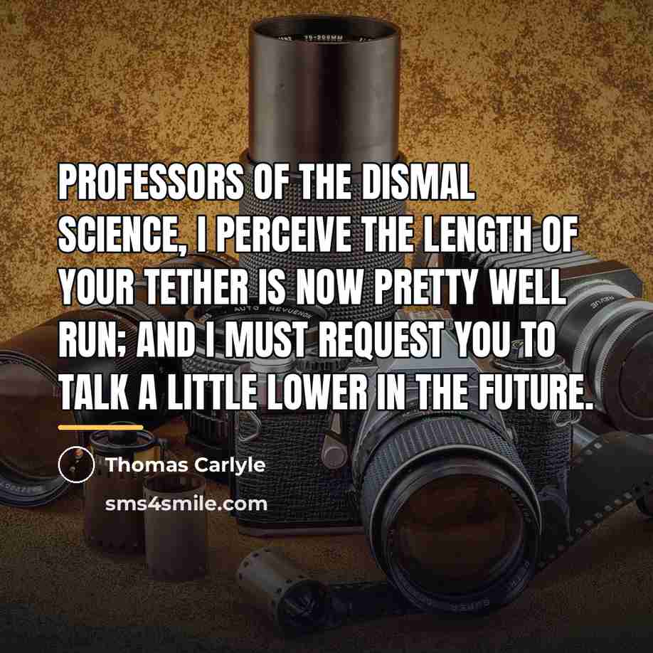 “Professors of the Dismal Science, I perceive the length of…” quote by Thomas Carlyle