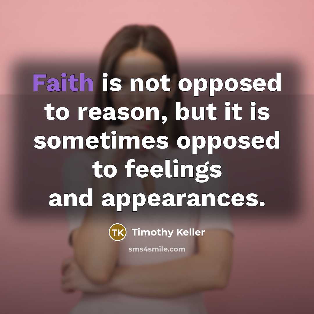 “Faith is not opposed to reason, but it is sometimes…” quote by Timothy Keller