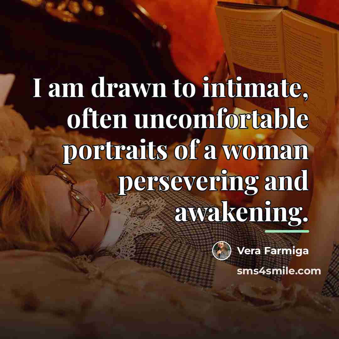“I am drawn to intimate, often uncomfortable portraits of a…” quote by Vera Farmiga